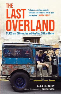 The Last Overland : 21,000 Km, 23 Countries and One Very Old Land Rover