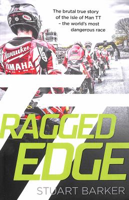 Ragged Edge : The Brutal True Story of the Isle of Man TT - the Worlds Most Dangerous Race