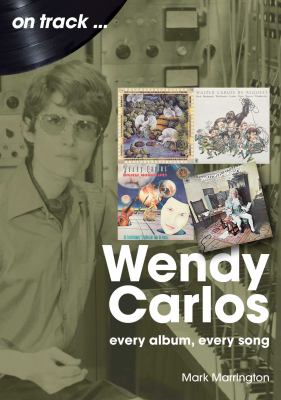 Wendy Carlos : Every Album, Every Song