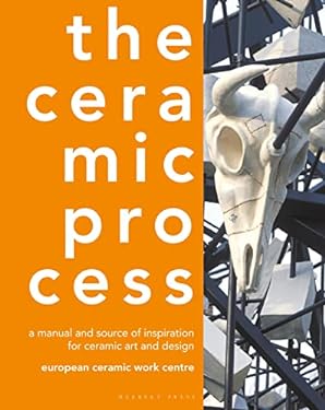 The Ceramic Process : A Manual and Source of Inspiration for Ceramic Art and Design