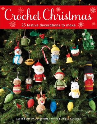 Crochet Christmas : 25 Festive Decorations to Make