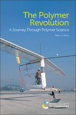 The Polymer Revolution : A Journey Through Polymer Science