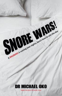 Snore Wars! : If Snoring Is Ruining Your Nights, Here's How to Win the Day