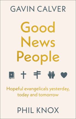 Good News People : Hopeful Evangelicals Yesterday, Today and Tomorrow