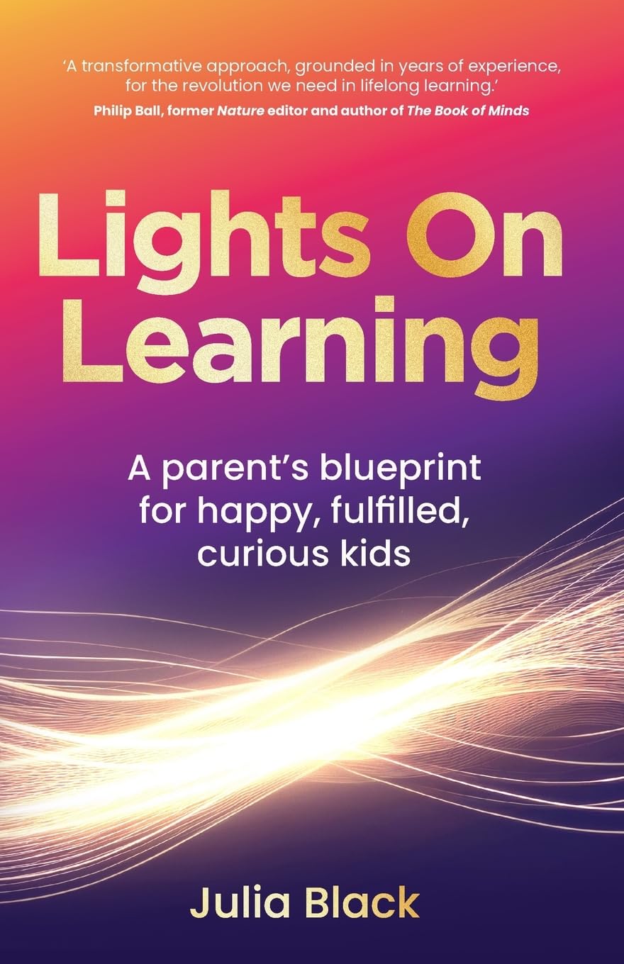 Lights on Learning : A Parent's Blueprint for Happy, Fulfilled, Curious Kids