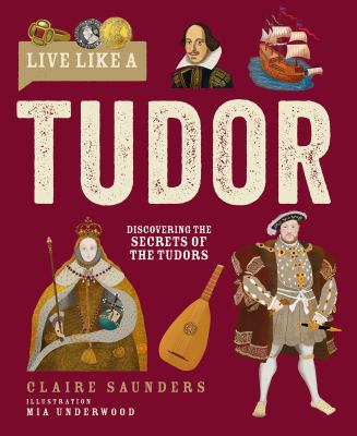 Live Like a Tudor : Discovering the Secrets of the Tudors