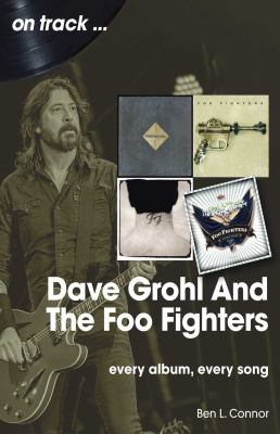 Dave Grohl and the Foo Fighters : Every Album, Every Song