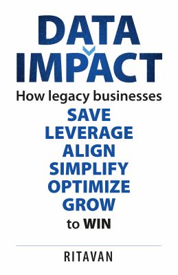 Data Impact : How Legacy Businesses SAVE LEVERAGE ALIGN SIMPLIFY OPTIMISE GROW to WIN