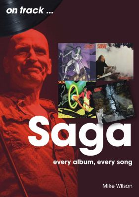 Saga : Every Album, Every Song