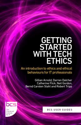 Getting Started with Tech Ethics : An Introduction to Ethics and Ethical Behaviours for IT Professionals