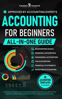 Accounting for Beginners (All-In-One) : Everything You Need to Learn Financial and Managerial Accounting Even Without Prior Experience. Master Financi