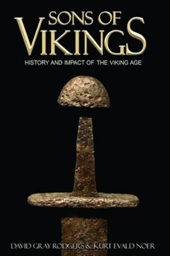 Sons of Vikings : A Legendary History of the Viking Age