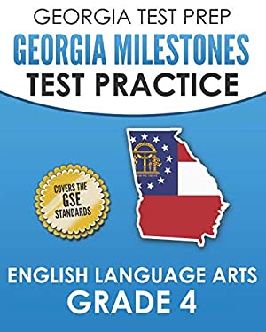 Georgia Test Prep Georgia Milestones Test Practice English Language Arts Grade 4 : Complete Preparation for the Georgia Milestones Ela Assessments