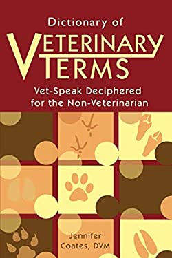 Dictionary of Veterinary Terms : Vet Speak Deciphered for the Non Veterinarian