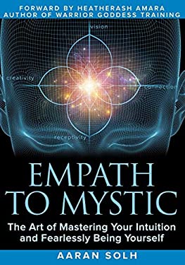 Empath to Mystic : The Art of Mastering Your Intuition and Fearlessly Being Yourself