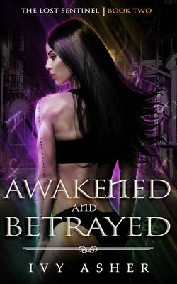 Awakened and Betrayed : The Lost Sentinel Book 2