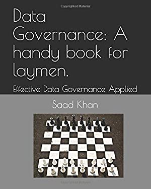 Data Governance: a Handy Book for Laymen : Effective Data Governance Applied