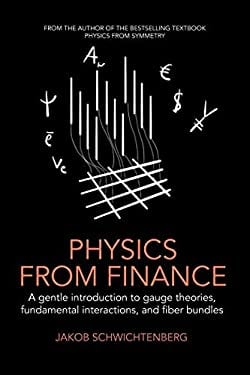 Physics from Finance : A Gentle Introduction to Gauge Theories, Fundamental Interactions and Fiber Bundles