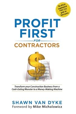 Profit First for Contractors : Transform Your Construction Business from a Cash-Eating Monster to a Money-Making Machine
