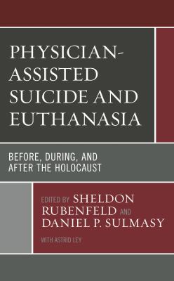 Physician-Assisted Suicide and Euthanasia : Before, During, and after the Holocaust