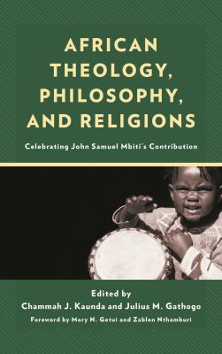 African Theology, Philosophy, and Religions : Celebrating John Samuel Mbiti's Contribution