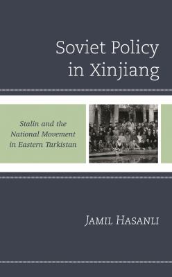 Soviet Policy in Xinjiang : Stalin and the National Movement in Eastern Turkistan