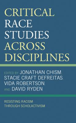 Critical Race Studies Across Disciplines : Resisting Racism Through Scholactivism