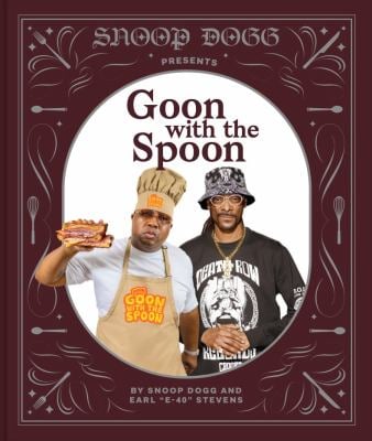 Snoop Dogg Presents Goon with the Spoon : A Cookbook