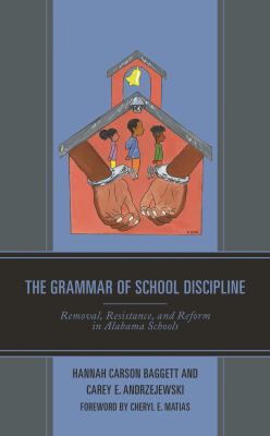 The Grammar of School Discipline : Removal, Resistance, and Reform in Alabama Schools
