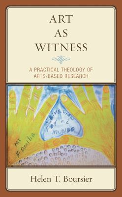 Art As Witness : A Practical Theology of Arts-Based Research