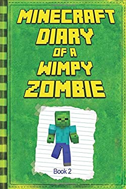 Minecraft : Diary of a Wimpy Zombie Book 2: Legendary Minecraft Diary. an Unnoficial Minecraft Book for Kids