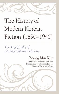 The History of Modern Korean Fiction (1890-1945) : The Topography of Literary Systems and Form