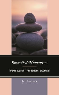 Embodied Humanism : Toward Solidarity and Sensuous Enjoyment