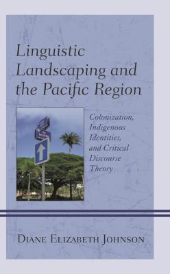 Linguistic Landscaping and the Pacific Region : Colonization, Indigenous Identities, and Critical Discourse Theory