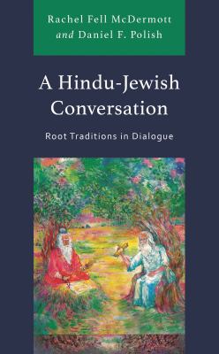 A Hindu-Jewish Conversation : Root Traditions in Dialogue