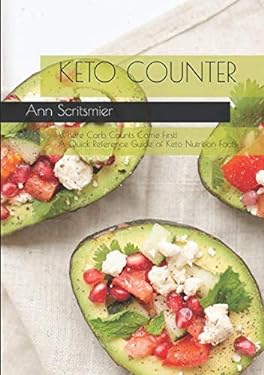Keto Counter : Where Carb Counts Come First! a Quick Reference Guide of Keto Nutrition Facts