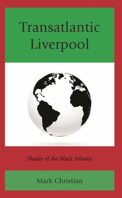 Transatlantic Liverpool : Shades of the Black Atlantic