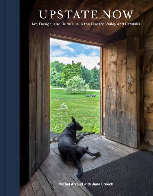 Upstate Now : Art, Design, and Rural Life in the Hudson Valley and Catskills