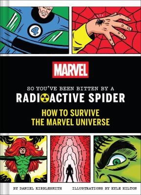 Marvel So You've Been Bitten by a Radioactive Spider : How to Survive the Marvel Universe