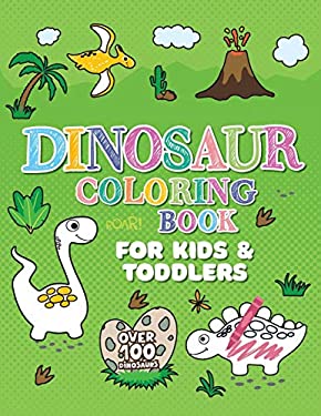 Dinosaur Coloring Book : Giant Dino Coloring Book for Kids Ages 2-4 & Toddlers. a Dinosaur Activity Book Adventure for Boys & Girls. over 100 Cute, Un