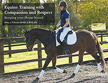 Equine Training with Compassion and Respect : Keeping Your Horse Sound