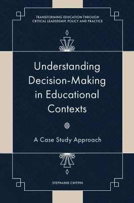 Understanding Decision-Making in Educational Contexts : A Case Study Approach