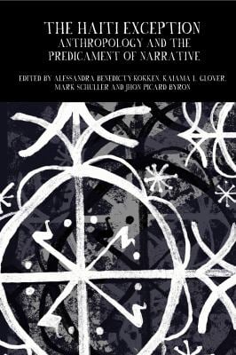 The Haiti Exception : Anthropology and the Predicaments of Narrative