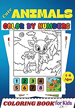 Cute Animals COLOR by NUMBERS Coloring Book for Kids Ages 4-8 : Activity and Coloring Book for Kids and Toddlers ( Color by Number Book )