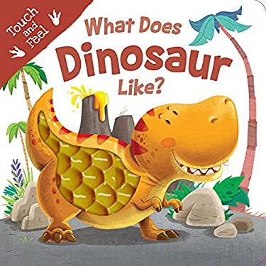 What Does Dinosaur Like? : Touch and Feel Board Book