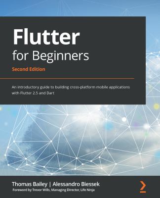 Flutter for Beginners : An Introductory Guide to Building Cross-Platform Mobile Applications with Flutter 2 and Dart