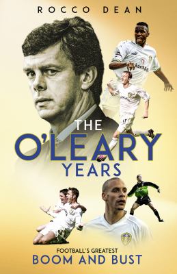 The o'Leary Years : Football's Greatest Boom and Bust