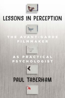 Lessons in Perception : The Avant-Garde Filmmaker As Practical Psychologist