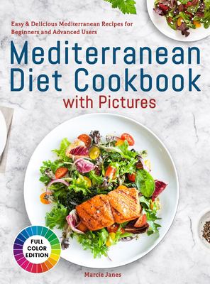 Mediterranean Diet Cookbook with Pictures : Easy & Delicious Mediterranean Recipes for Beginners and Advanced Users