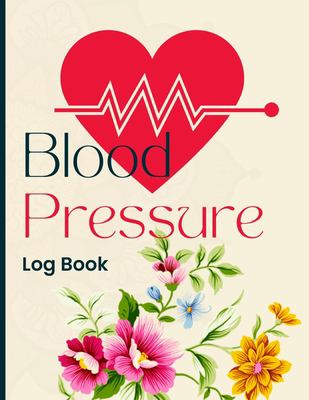 Blood Pressure Log Book : Simple and Easy Daily Log Book to Record and Monitor Blood Pressure at Home